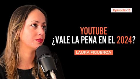 La Forma Correcta De Empezar En Youtube Con Laura Figueroa