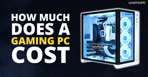 How Much Does A Gaming Pc Cost Gamingfyi
