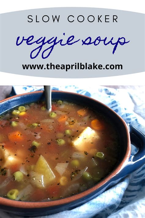 My Slow Cooker Vegetable Soup The April Blake Recipe Vegetable