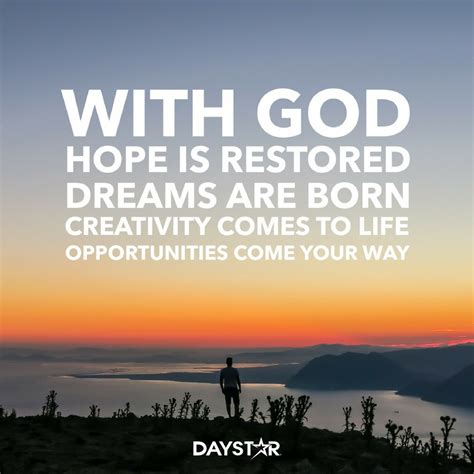 With God Hope Is Restored Dreams Are Born Creativity Comes To Life