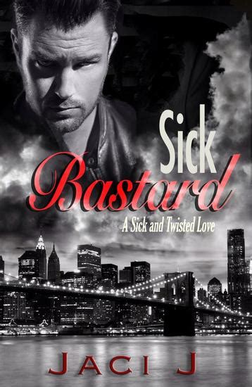 Sick Bastard Sick And Twisted Love 1 Read Book Online
