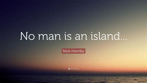 Nick Hornby Quote “no Man Is An Island”