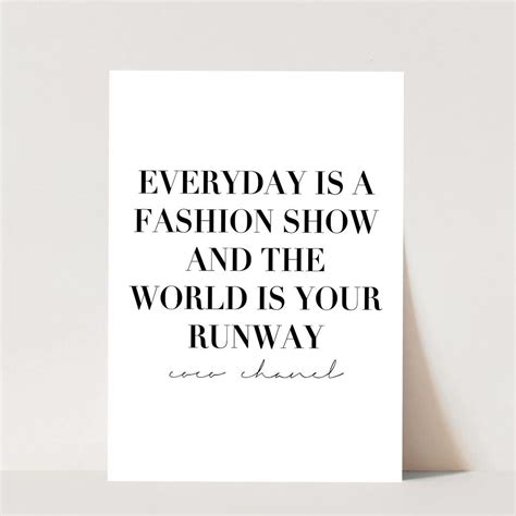 Everyday Is A Fashion Show And The World Is Your Runway Coco Chanel