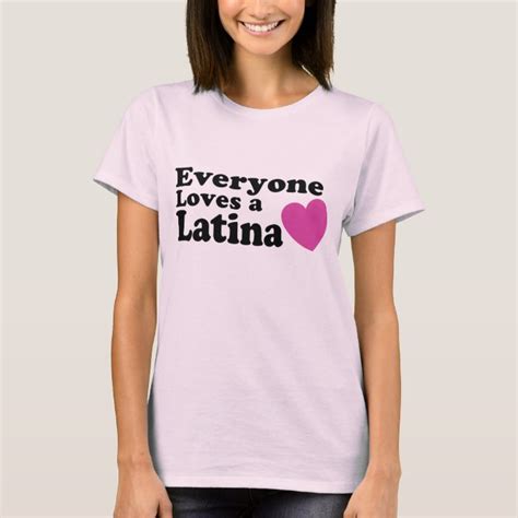 everyone loves a latina t shirt zazzle