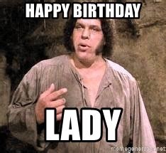The princess bride is a 1987 romantic comedy film based on the 1973 fantasy adventure novel of the same name by william goldman. Happy Birthday Lady - andre the giant princess bride | Meme Generator