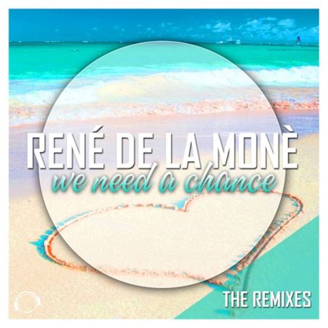 We Need A Chance The Remixes By Rene De La Mone On Mp3 Wav Flac