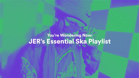 You’re Wondering Now Jer’s Essential Ska Playlist