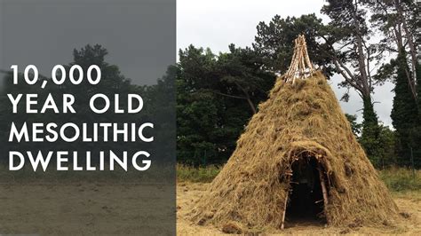 Recreating Our Past 10000 Year Old Mesolithic Dwelling Replicated By