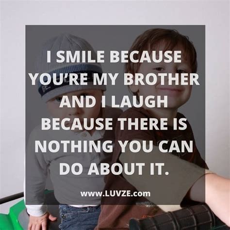 There is a little boy inside the man who is my brother…oh, how i hated that little boy. Cute Brother And Sister Quotes: 180 Sibling Quotes With Images