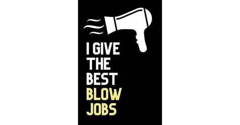 I Give The Best Blow Jobs Funny Hairstylist Blank Lined Notebook