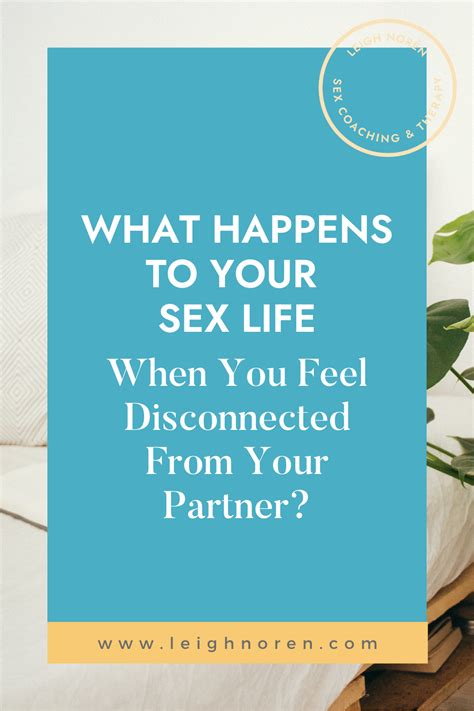 What Happens To Your Sex Life When You Feel Disconnected From Your Partner Leigh Norén
