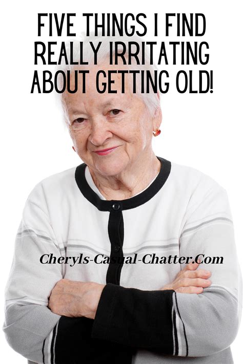 Five Things I Find Really Irritating About Getting Old Getting Older