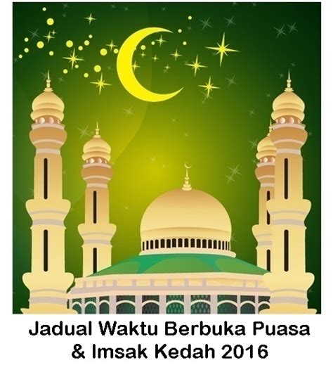 Lampiran jadual waktu buka puasa dan imsak ramadan 2021 seluruh negeri kedah. Jadual Waktu Berbuka Puasa & Imsak Kedah 2016