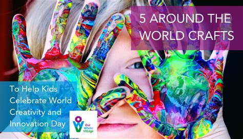 5 Around The World Crafts To Help Kids Celebrate World Creativity And