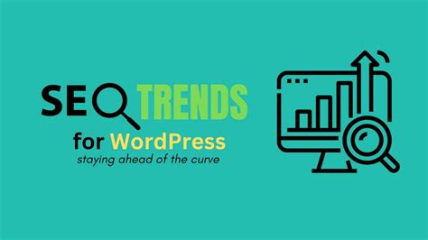 Seo Trends For Wordpress Staying Ahead Of The Curve