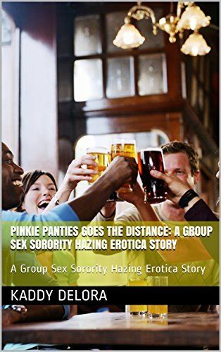 Pinkie Panties Goes The Distance A Group Sex Sorority Hazing Erotica