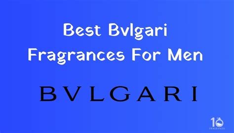 Amazing Bvlgari Colognes To Expand Your Collection