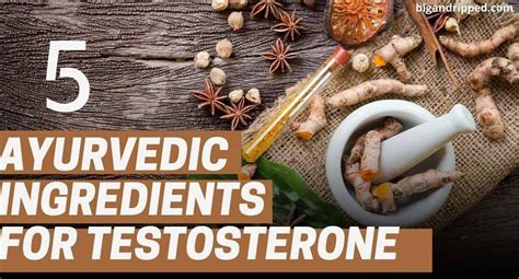 ayurvedic ingredients for testosterone boost t level in men