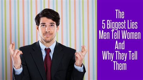The 5 Biggest Lies Guys Tell Women And Why They Tell Them Youtube