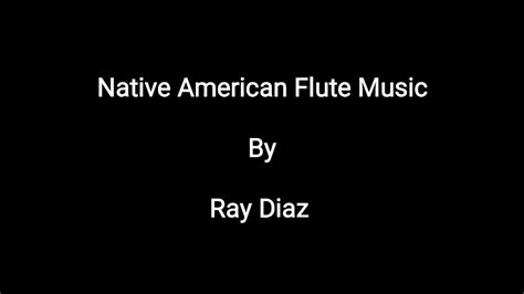 Native American Style Flute Music By Ray Diaz Youtube