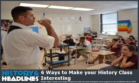 6 Ways To Make Your History Class Interesting History And Headlines