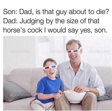 Son Dad Is That Guy About To Die Dad Judging By The Size Of That