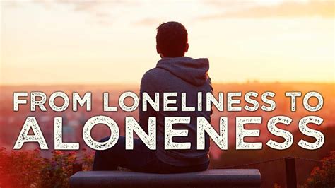 From Loneliness To Aloneness Youtube