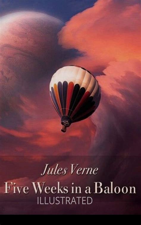 Five Weeks In A Balloon Illustrated By Jules Verne Goodreads