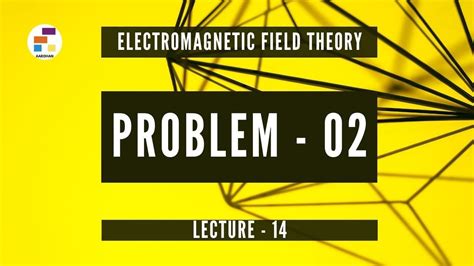 Problem 02 Lecture 14 Electromagnetic Field Theory Emf Youtube