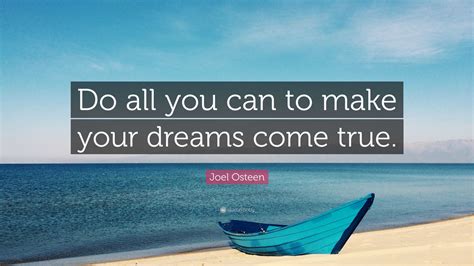 Joel Osteen Quote Do All You Can To Make Your Dreams Come True