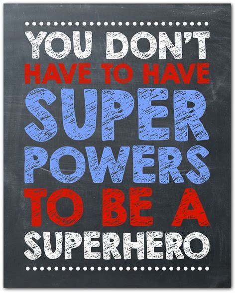You Dont Have To Have Super Powers To Be A Superhero