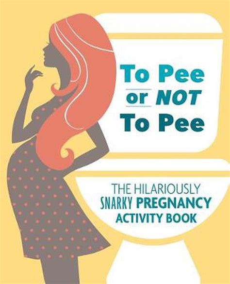 To Pee Or Not To Pee The Hilariously Snarky Pregnancy Activity Book By