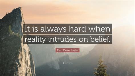 Alan Dean Foster Quote It Is Always Hard When Reality Intrudes On