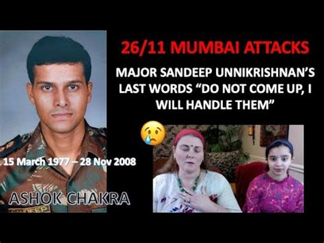 On november 26, 2008, major unnikrishnan got his wish. Major Sandeep Unnikrishnan's Legacy Lives On - AMERICANS ...