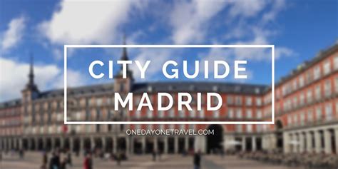 Visiting Madrid For The First Time Travel Tips And Advice