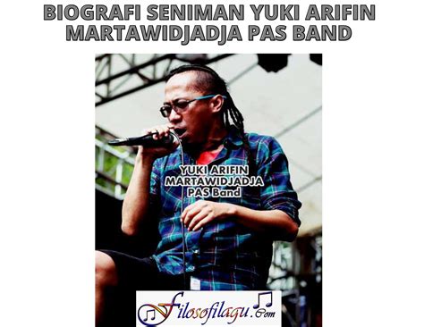 Biografi Seniman YUKI ARIFIN MARTAWIDJADJA PAS Band - Filosofi Lagu