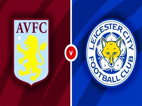 Nhận định kèo Aston Villa vs Leicester City vào h ngày thuộc
