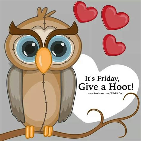 Its Friday Give A Hoot Friday Messages Friday Wishes Happy Friday