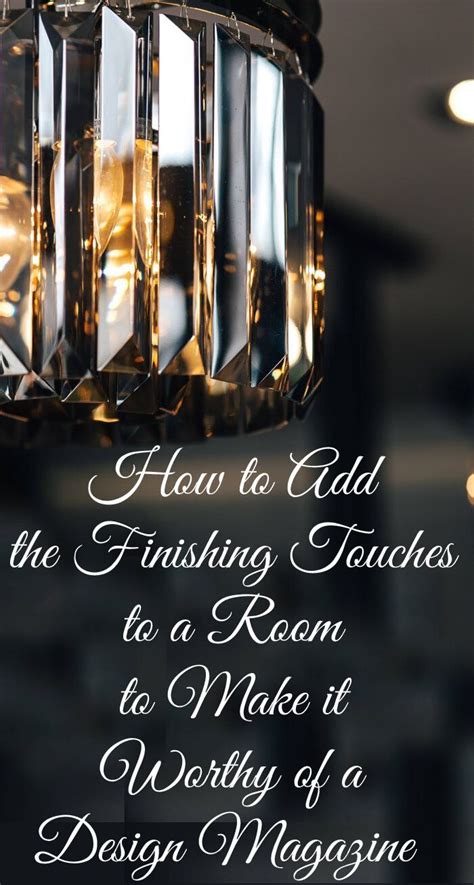 How To Add The Finishing Touches To A Room To Make It Design Magazine