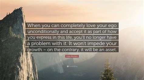 Anita Moorjani Quote “when You Can Completely Love Your Ego