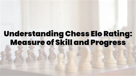 Understanding Chess Elo Rating Measure Of Skill And Progress