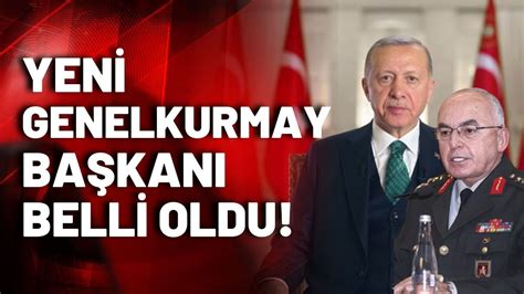 Erdoğan yeni Genelkurmay Başkanı nı atadı İşte o isim YouTube