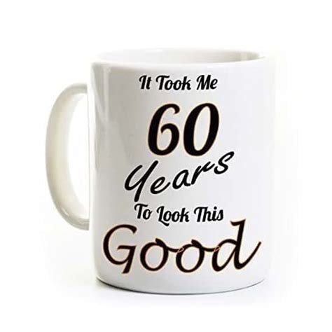 60th Birthday Coffee Mug It Took Me 60 Years To Look This