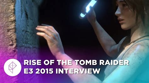 Rise Of The Tomb Raider Interview At E3 2015 Youtube