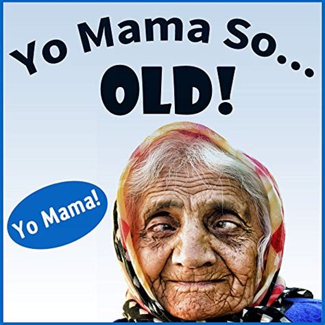 Yo Mama So Old Jokes Yo Momma So Old Yo Momma Jokes Best Of Book 3 Ebook Momma Yo