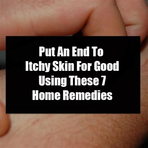 Put An End To Itchy Skin For Good Using These 7 Home Remedies