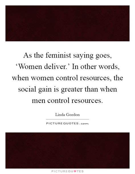 As The Feminist Saying Goes ‘women Deliver In Other Picture Quotes
