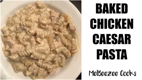 Dump And Bake Chicken Caesar Pasta Recipe Melbeezee Cooks Youtube