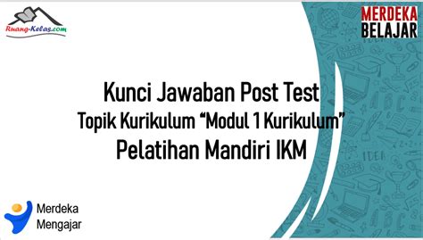 Kunci Jawaban Post Test Modul 1 Topik Kurikulum Ruang Kelas