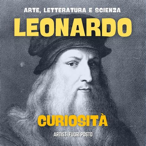 Biografia di Leonardo da Vinci Curiosità